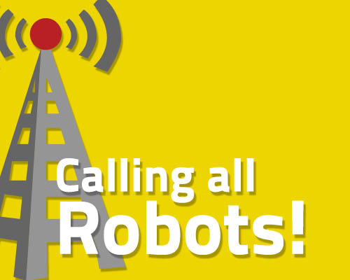 Calling all robots!